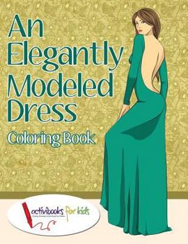 Paperback An Elegantly Modeled Dress Coloring Book