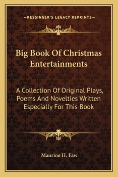 Big Book Of Christmas Entertainments: A Collection Of Original Plays, Poems And Novelties Written Especially For This Book
