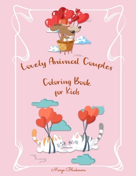 Paperback Lovely Animal Couples Coloring Book For Kids: Love Is In The Air In The Animal Kingdom/ 90+ Illustrations of What Love is all About in the Animal King Book