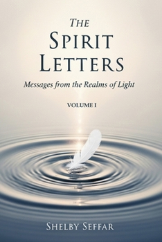 The Spirit Letters: Volume I: Messages from the Realms of Light