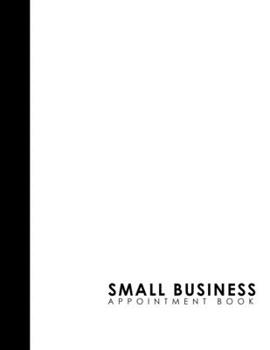 Small Business Appointment Book: 4 Columns Appointment List, Appointment Scheduling Book, Easy Appointment Book, White Cover