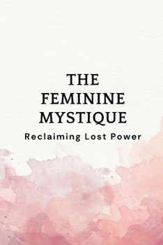 Paperback The Feminine Mystique: Reclaiming Lost Power Book