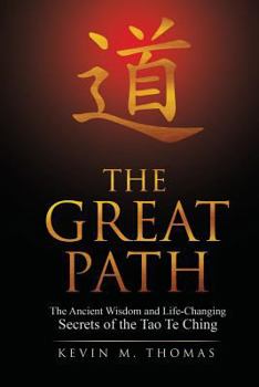 Paperback The Great Path: The Ancient Wisdom and Life-Changing Secrets of the Tao Te Ching Book