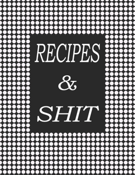 Recipes and shit Notebook: lined Notebook - Large (8.5 x 11 inches) - 120 recipes Pages