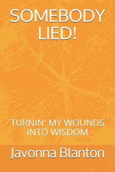 Paperback Somebody Lied: Turnin' My Wounds Into Wisdom Book