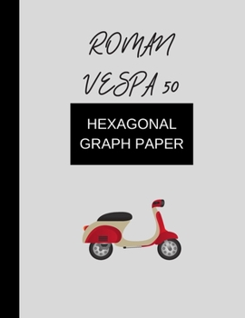 hexagonal graph paper roman vespa 50: hexagonal graph paper  (8.5'' x 11'') 120 pages