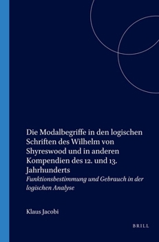 Die Modalbegriffe in Den Logischen Schriften Des Wilhelm Von Shyreswood Und in Anderen Kompendien Des 12. Und 13. Jahrhunderts: Funktionsbestimmung Un