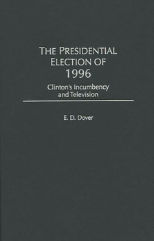 Hardcover The Presidential Election of 1996: Clinton's Incumbency and Television Book