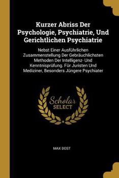 Paperback Kurzer Abriss Der Psychologie, Psychiatrie, Und Gerichtlichen Psychiatrie: Nebst Einer Ausführlichen Zusammenstellung Der Gebräuchlichsten Methoden De [German] Book