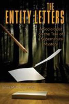 Paperback The Entity Letters: A Sociologist on the Trail of a Supernatural Mystery Book