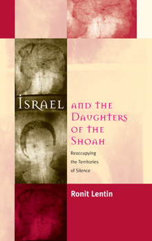 Hardcover Israel and the Daughters of the Shoah: Reoccupying the Territories of Silence Book