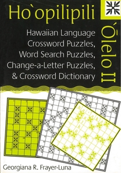Ho'opilipili 'Olelo II: Hawaiian Language Crossword Puzzles, Word Search Puzzles, Change-a-Letter Puzzles, and Crossword Dictionary (Latitude 20 Books)
