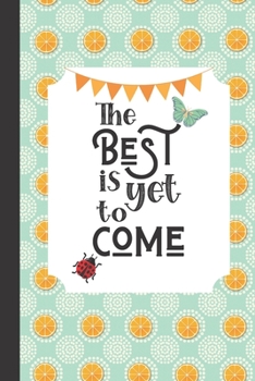 Paperback The Best is Yet to Come: Notebook / Plain Gratitude Journal, Inspirational Quotes, Unique Great Fun Gift Ideas, For Women Teens Girls Her, Appr Book