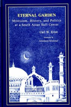 Hardcover Eternal Garden: Mysticism, History, and Politics at a South Asian Sufi Center Book