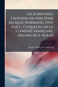 Les écrevisses; fantaisie en vers [par] Jacques Normand. Dite par C. Coquelin, de la Comédie-Française. Dessins de S. Acros
