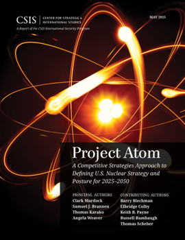 Paperback Project Atom: A Competitive Strategies Approach to Defining U.S. Nuclear Strategy and Posture for 2025-2050 Book