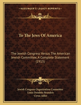 Paperback To The Jews Of America: The Jewish Congress Versus The American Jewish Committee, A Complete Statement (1915) Book