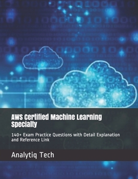 Paperback AWS Certified Machine Learning Specialty: 140+ Exam Practice Questions with Detail Explanation and Reference Link Book
