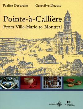 Paperback Pointe-A-Calliere: From Ville-Marie to Montreal Book