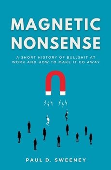 Paperback Magnetic Nonsense: A Short History of Bullshit at Work and How to Make It Go Away Book