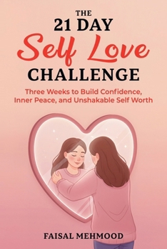 Paperback The 21 Day Self Love Challenge: Three Weeks to Build Confidence, Inner Peace, and Unshakable Self Worth Book