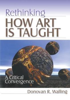 Paperback Rethinking How Art Is Taught: A Critical Convergence Book