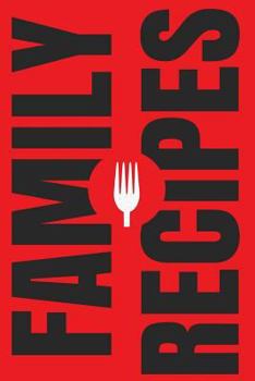 Family Recipes: Create Your Own Family Cookbook, Blank Cookbook and Recipe Journal (Cooking Gifts) (Volume 1)