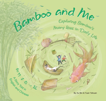 Hardcover Bamboo and Me: Exploring Bamboo's Many Uses in Daily Life; A Story Told in English and Chinese Book