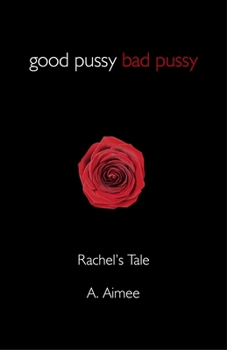 Paperback Good Pussy Bad Pussy: Rachel's Tale Book