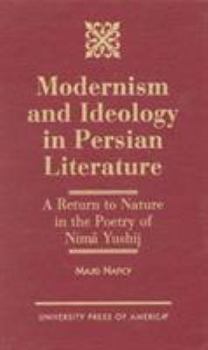 Hardcover Modernism and Ideology in Persian Literature: A Return to Nature in the Poetry of Nima Yushij Book