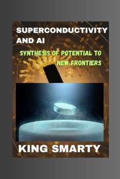 Paperback Superconductivity and AI: Synthesis of Potential to New Frontiers Book