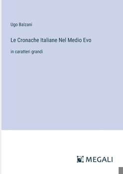 Paperback Le Cronache Italiane Nel Medio Evo: in caratteri grandi [Italian] Book