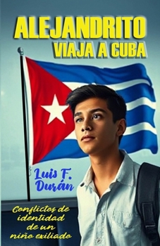 Paperback Alejandrito Viaja a Cuba: Conflictos de Identidad de un Niño Exiliado. [Spanish] Book