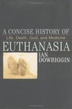 Hardcover A Concise History of Euthanasia: Life, Death, God and Medicine Book