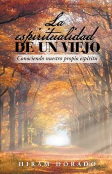 Paperback La Espiritualidad De Un Viejo: Conociendo Nuestro Propio Espíritu [Spanish] Book