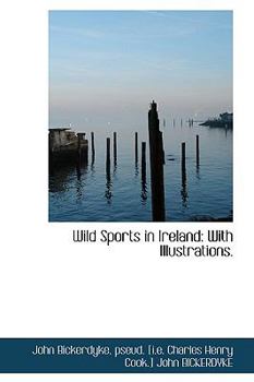 Wild Sports in Ireland : With Illustrations
