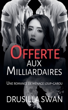Offerte aux Milliardaires (Saison Des Amours) (French Edition)