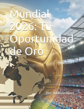 Mundial 2026: Tu Oportunidad de Oro (Spanish Edition)