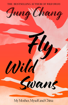 Hardcover Fly, Wild Swans: My Mother, Myself and China Book