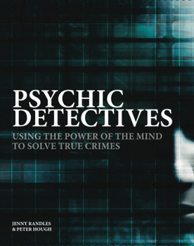 Hardcover Psychic Detectives: Using the Power of the Mind to Solve True Crimes Book