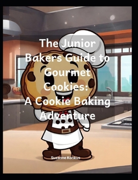 Paperback The Junior Bakers Guide to Gourmet Cookies: A Cookie Baking Adventure Book