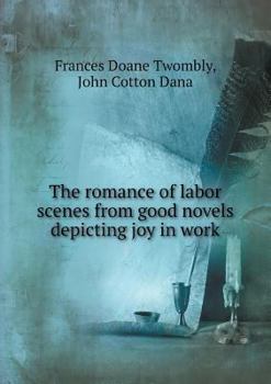 Paperback The romance of labor scenes from good novels depicting joy in work Book