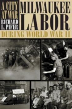 Hardcover A City at War: Milwaukee Labor during World War II Book