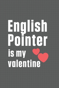 Paperback English Pointer is my valentine: For English Pointer Dog Fans Book