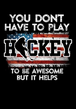 Paperback American Hockey Player Game Statistics Notebook You Don't Have To Play Hockey To Be Awesome But It Helps: Kids Hockey Analytics For Boys & Girls (Defe Book