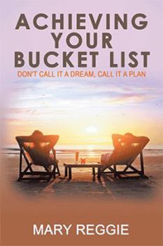 Paperback Achieving Your Bucket List: Don't Call it a Dream, Call it a Plan Book