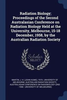 Paperback Radiation Biology; Proceedings of the Second Australasian Conference on Radiation Biology Held at the University, Melbourne, 15-18 December, 1958, by Book