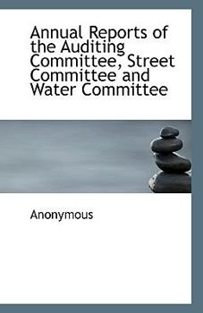 Paperback Annual Reports of the Auditing Committee, Street Committee and Water Committee Book