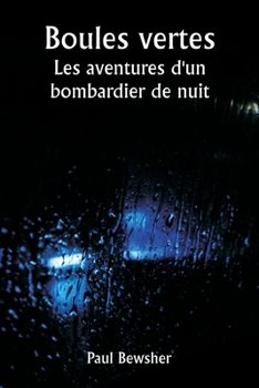 Paperback Boules vertes Les aventures d'un bombardier de nuit [French] Book