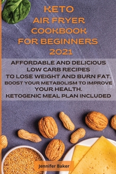 Paperback Keto Air Fryer Cookbook for Beginners 2021: Affordable and Delicious Low Carb Recipes to Lose Weight and Burn Fat. Boost Your Metabolism to Improve Yo Book
